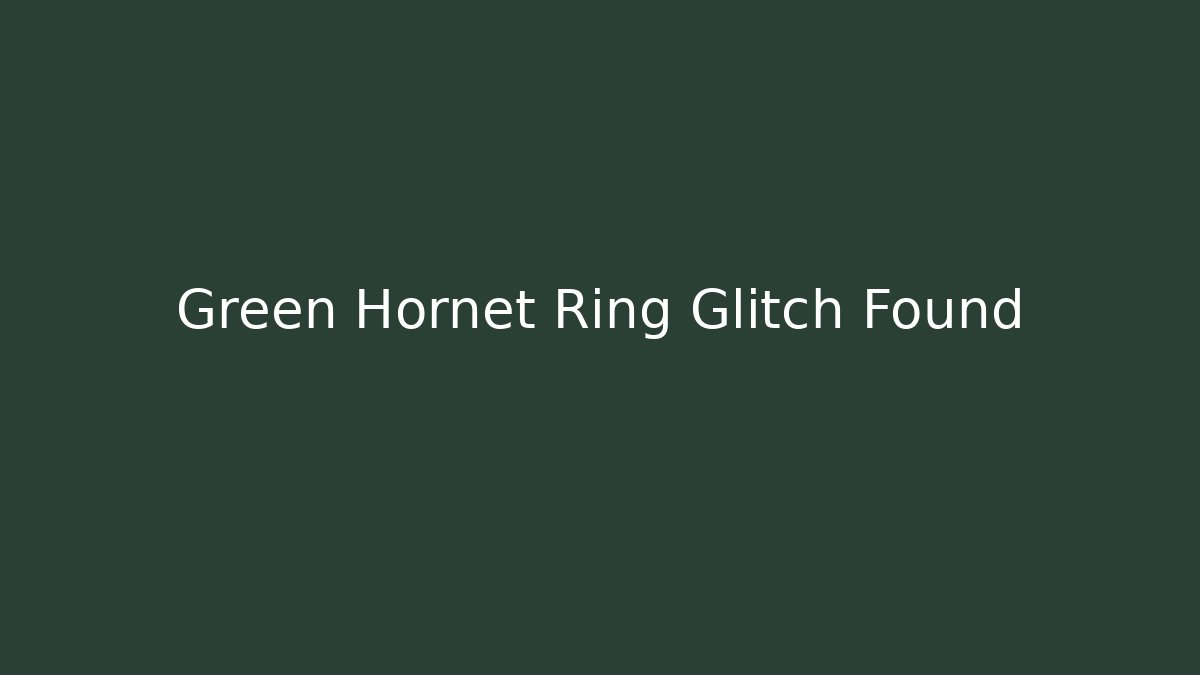 Green Hornet Ring Glitch Found - Critter Realm
