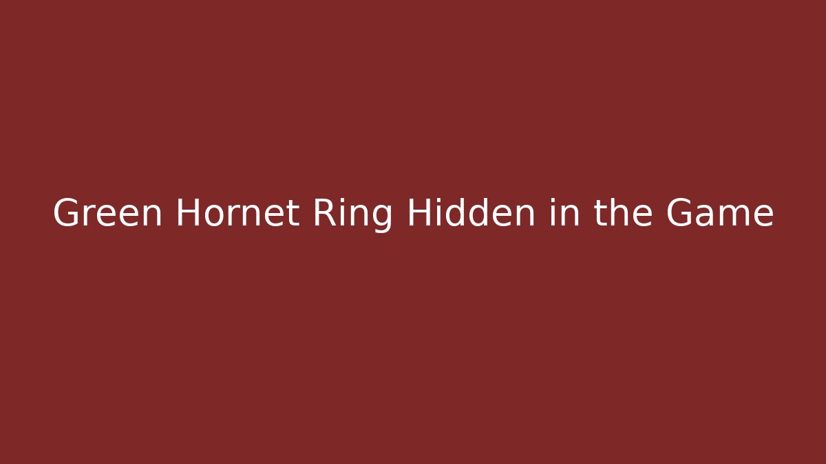 Green Hornet Ring Hidden in the Game