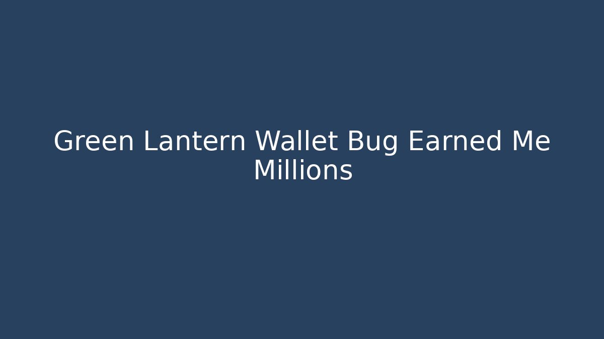 Green Lantern Wallet Bug Earned Me Millions - Critter Realm