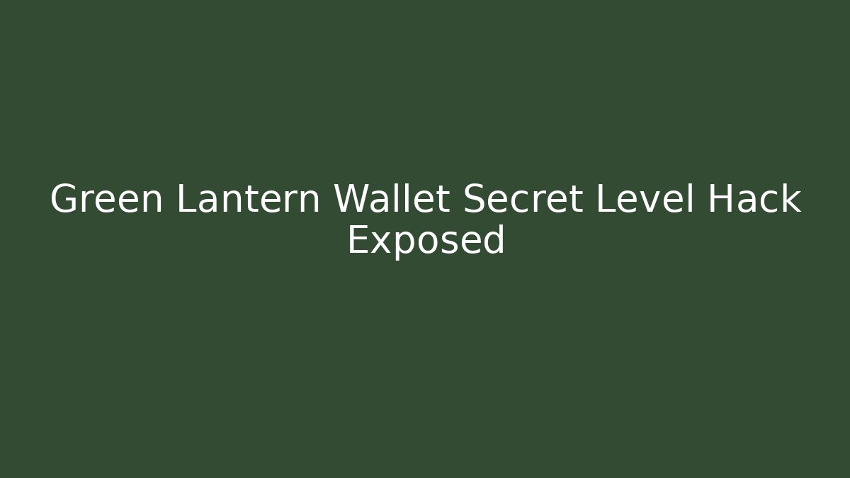 Green Lantern Wallet Secret Level Hack Exposed
