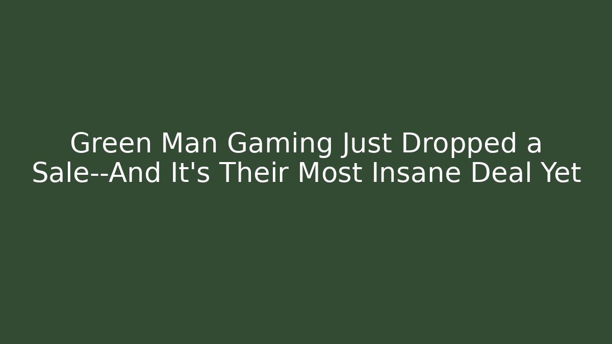 Green Man Gaming Just Dropped a Sale—And It’s Their Most Insane Deal Yet