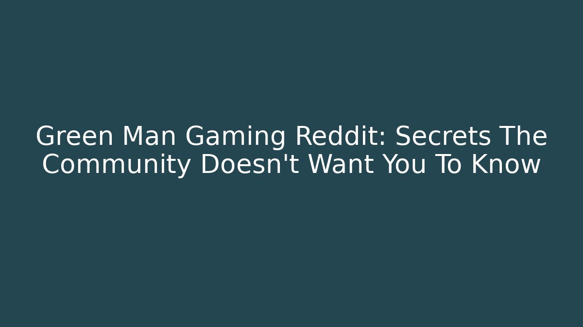 Green Man Gaming Reddit: Secrets The Community Doesn't Want You To Know