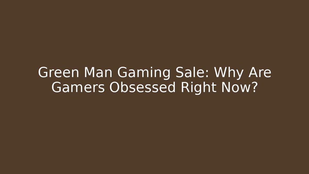Green Man Gaming Sale: Why Are Gamers Obsessed Right Now? - Critter Realm
