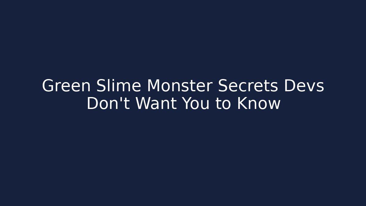 Green Slime Monster Secrets Devs Don't Want You to Know