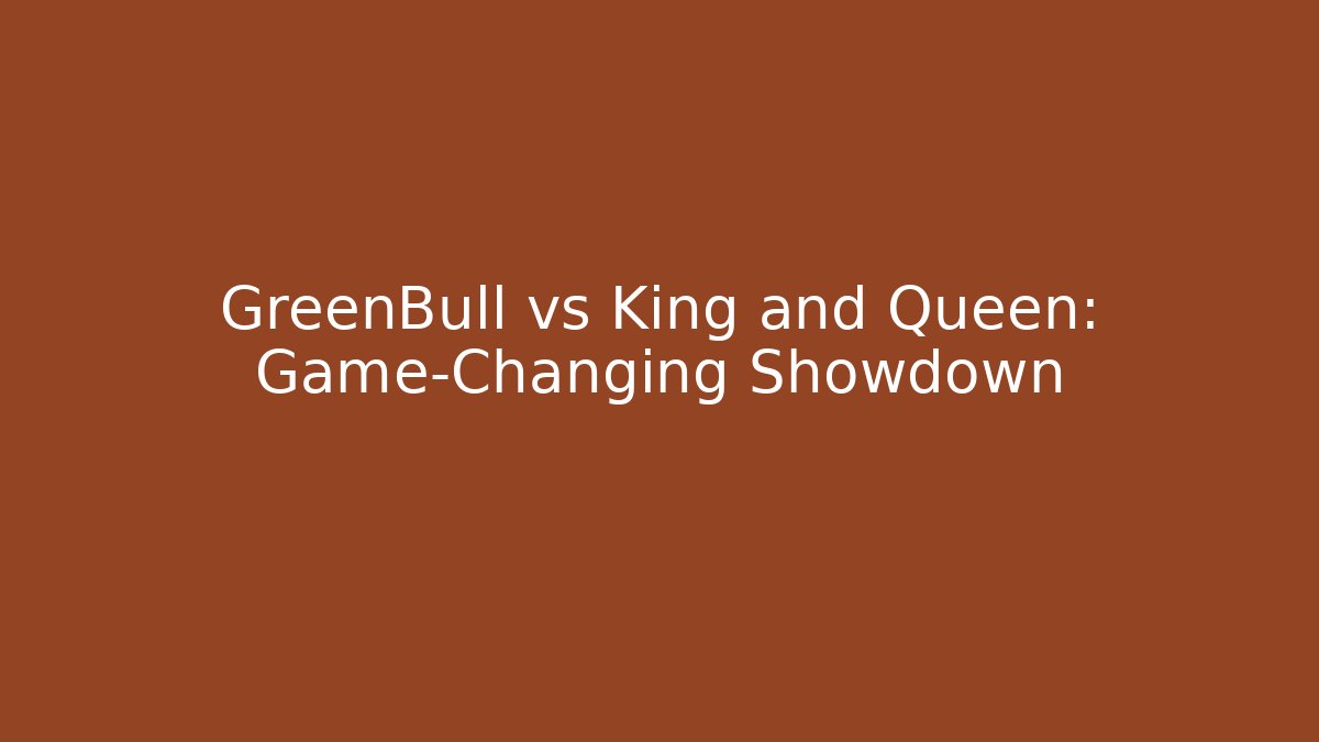 GreenBull vs King and Queen: Game-Changing Showdown