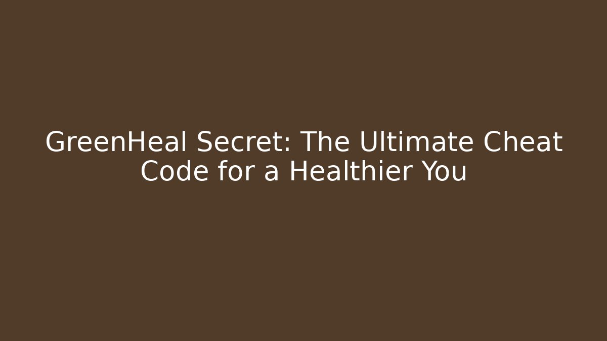 GreenHeal Secret: The Ultimate Cheat Code for a Healthier You - Critter Realm