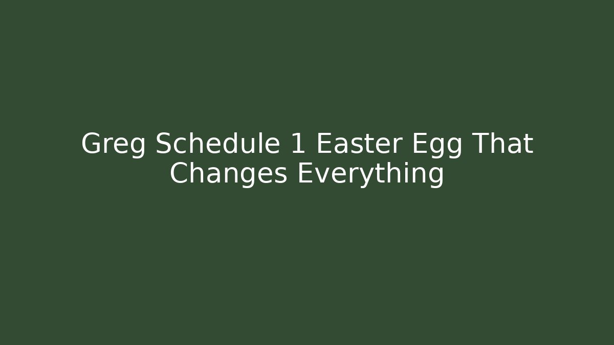 Greg Schedule 1 Easter Egg That Changes Everything