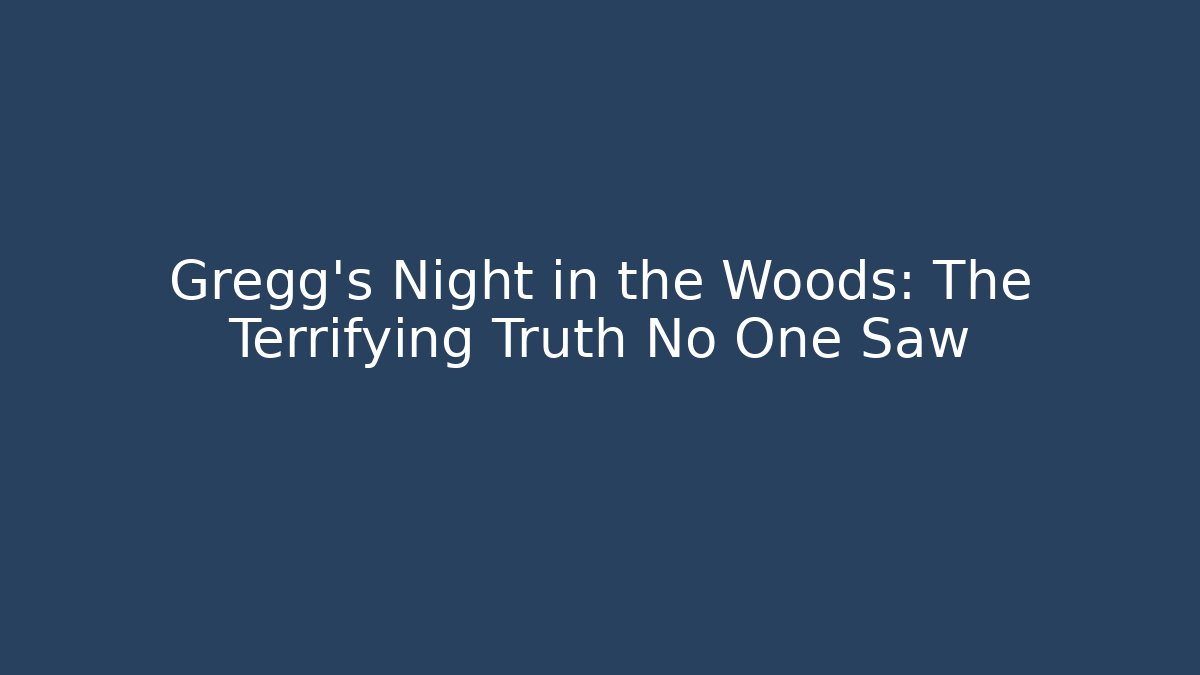 Gregg's Night in the Woods: The Terrifying Truth No One Saw