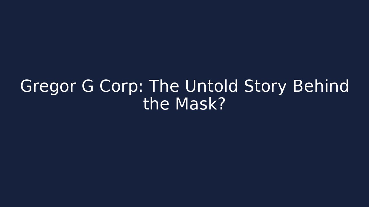 Gregor G Corp: The Untold Story Behind the Mask?