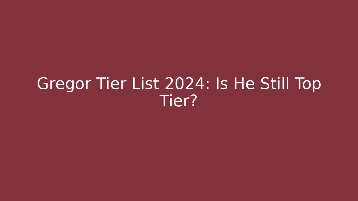 Gregor Tier List 2024: Is He Still Top Tier?