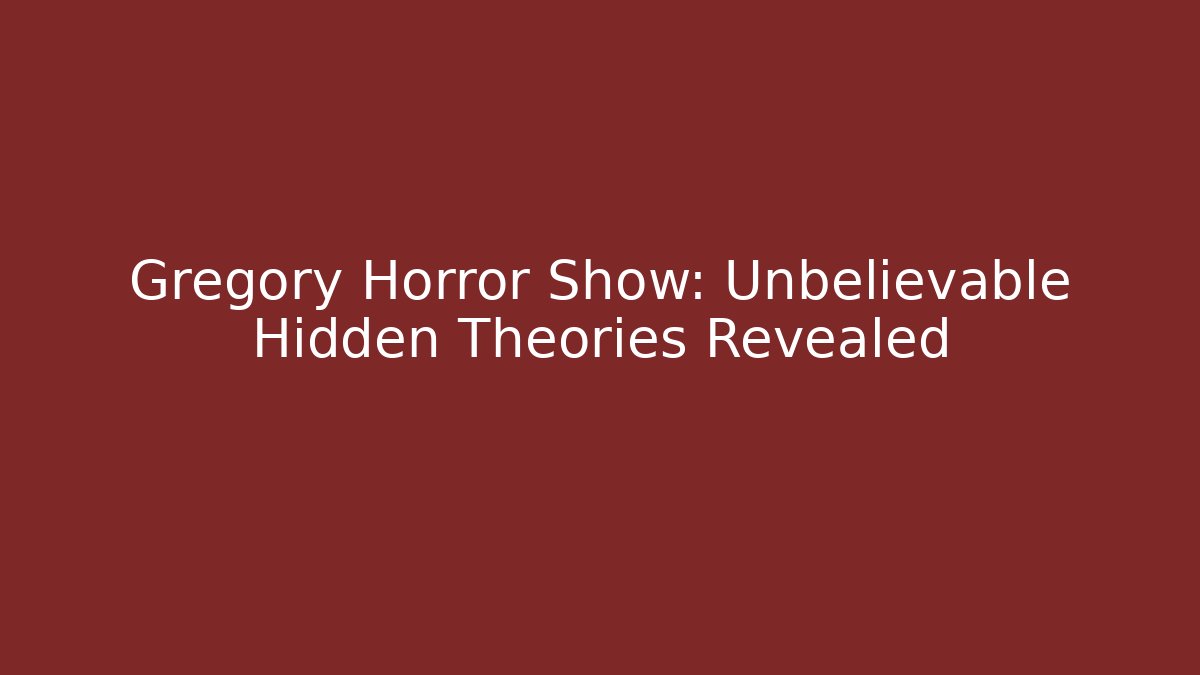 Gregory Horror Show: Unbelievable Hidden Theories Revealed