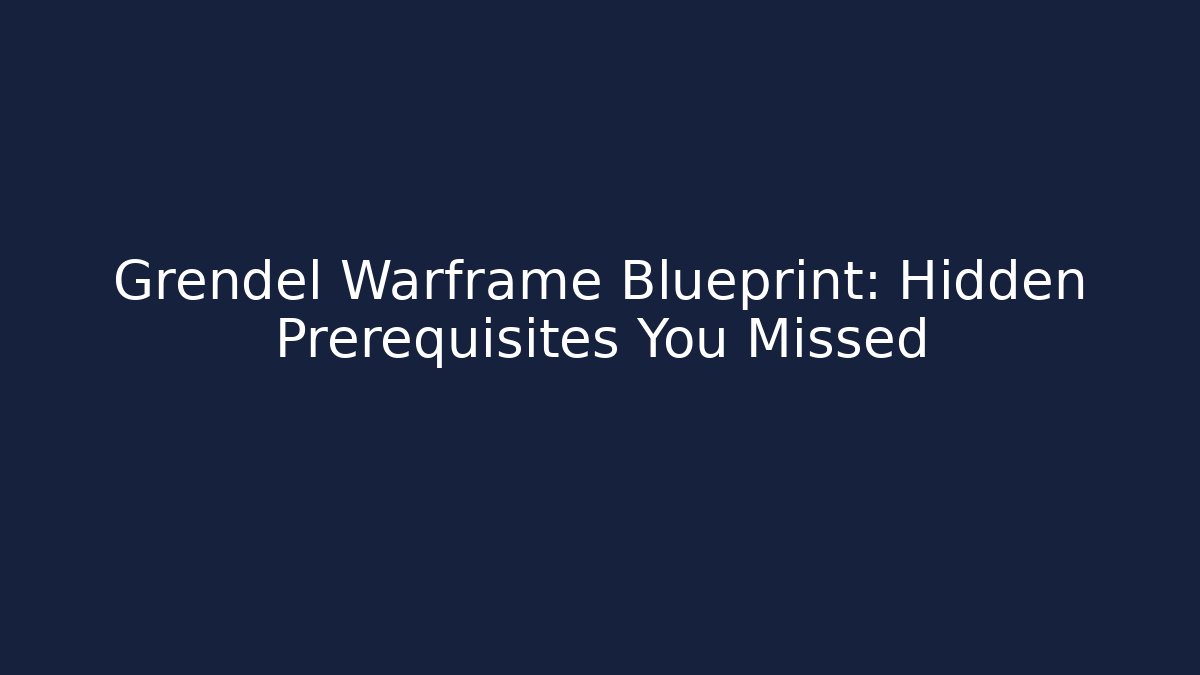 Grendel Warframe Blueprint: Hidden Prerequisites You Missed - Critter Realm