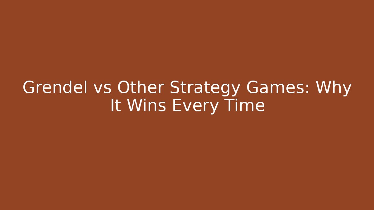 Grendel vs Other Strategy Games: Why It Wins Every Time