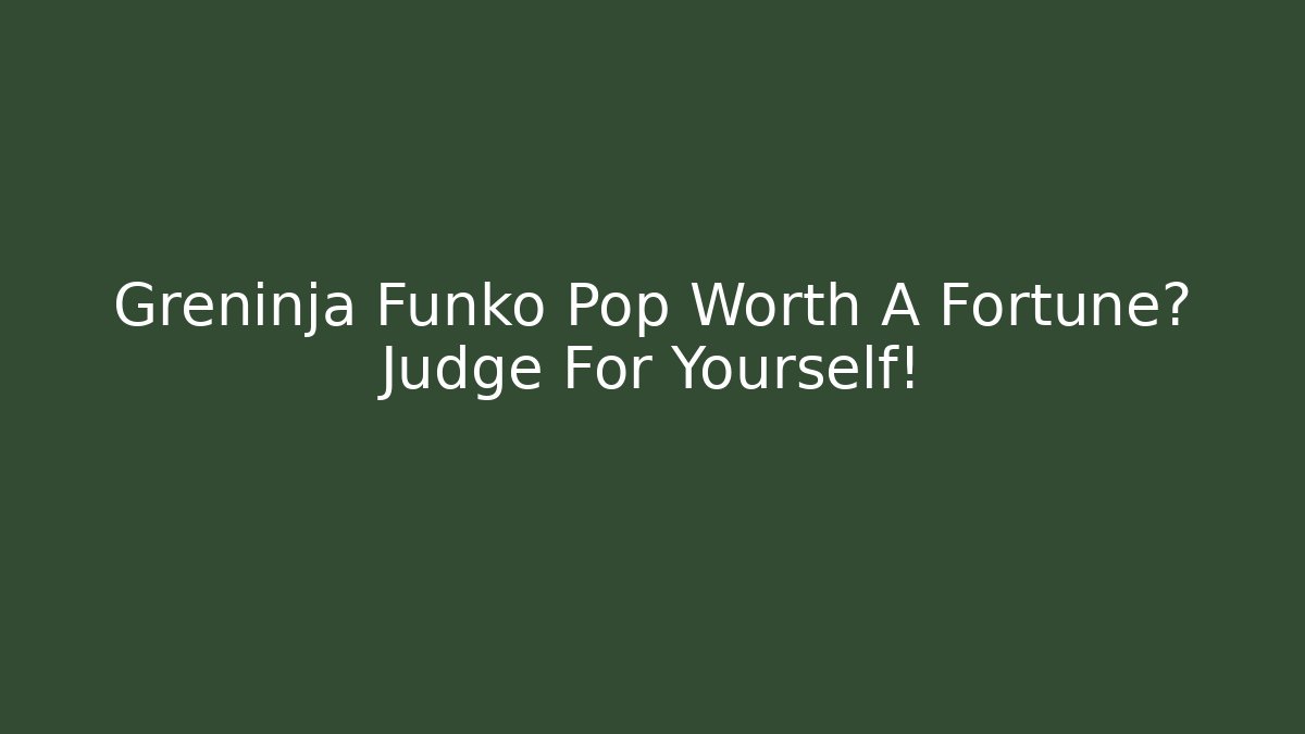 Greninja Funko Pop Worth A Fortune? Judge For Yourself!