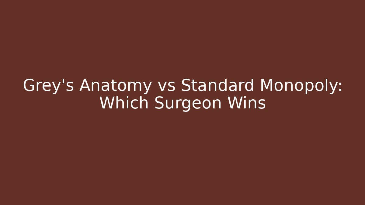 Grey's Anatomy vs Standard Monopoly: Which Surgeon Wins