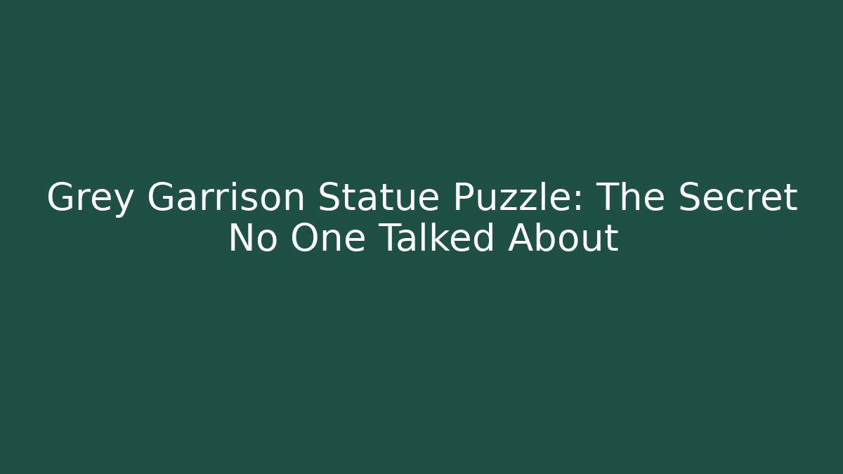 Grey Garrison Statue Puzzle: The Secret No One Talked About