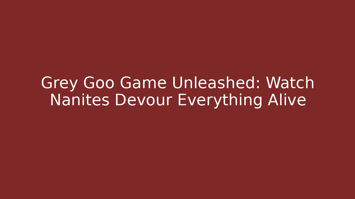 Grey Goo Game Unleashed: Watch Nanites Devour Everything Alive