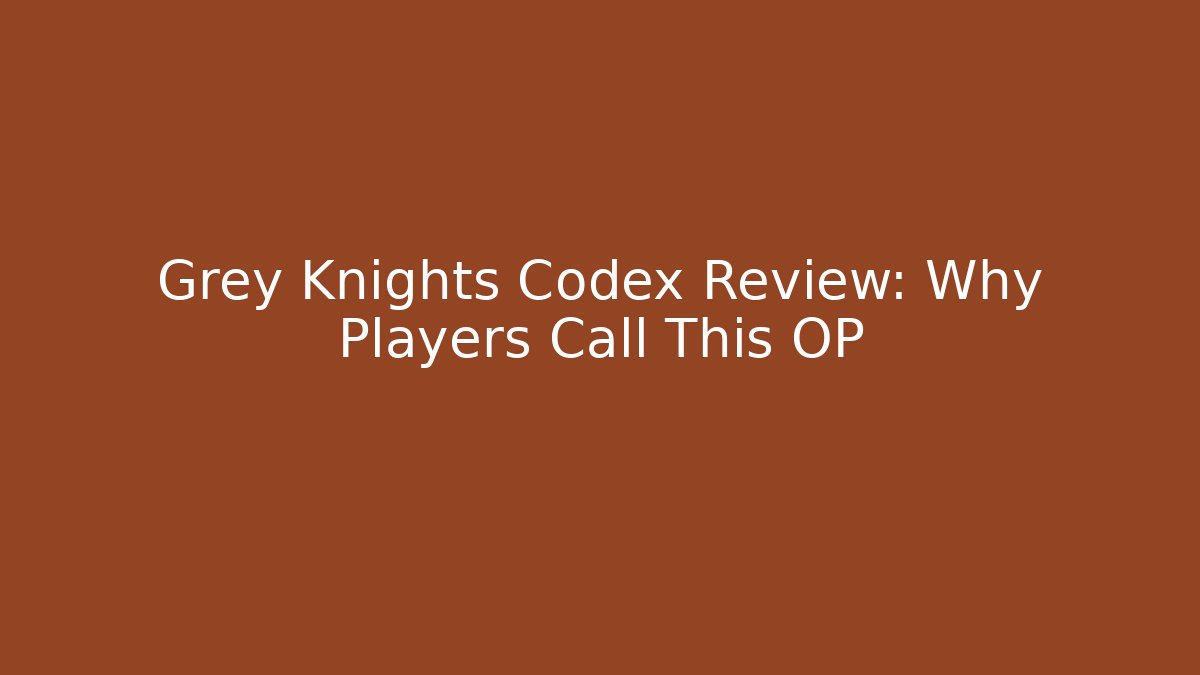 Grey Knights Codex Review: Why Players Call This OP