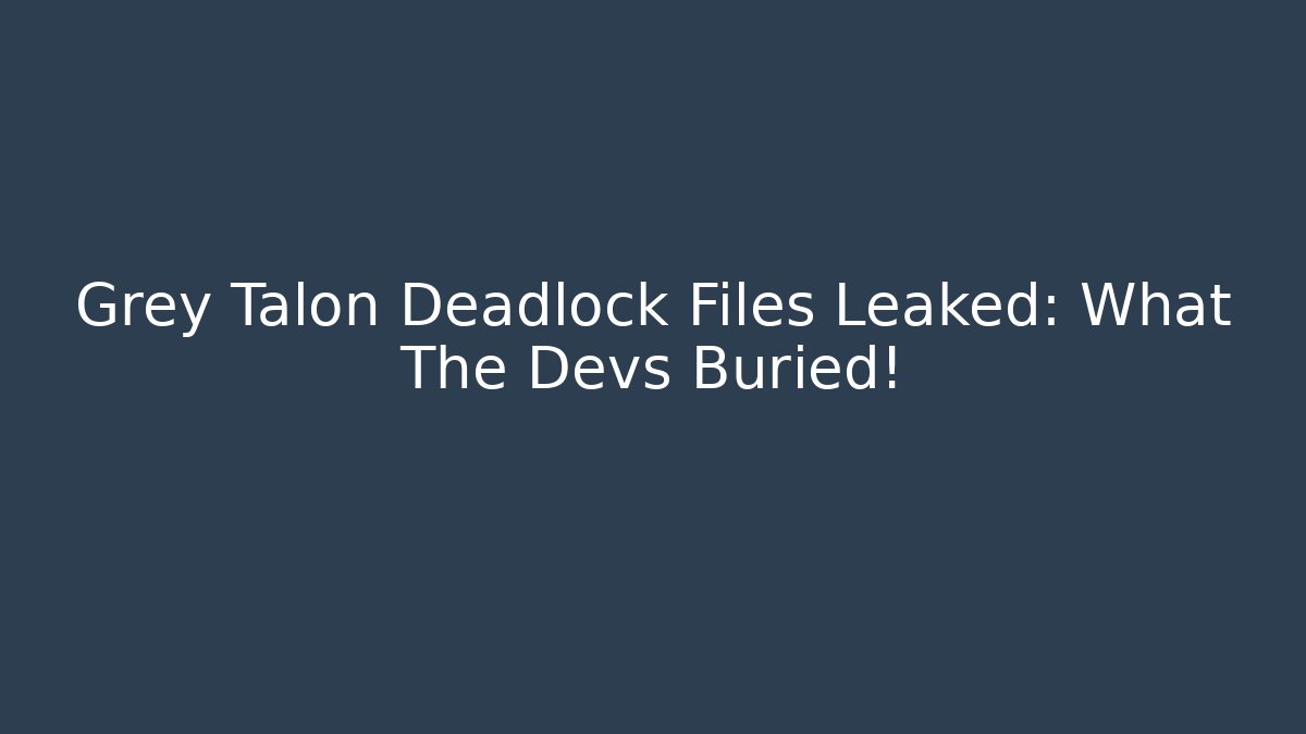 Grey Talon Deadlock Files Leaked: What The Devs Buried!