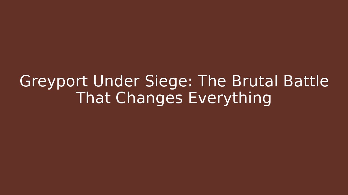 Greyport Under Siege: The Brutal Battle That Changes Everything - Critter Realm