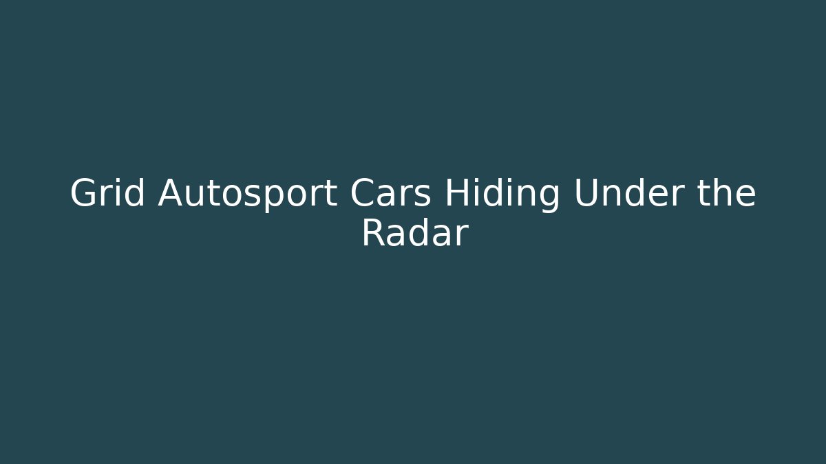 Grid Autosport Cars Hiding Under the Radar