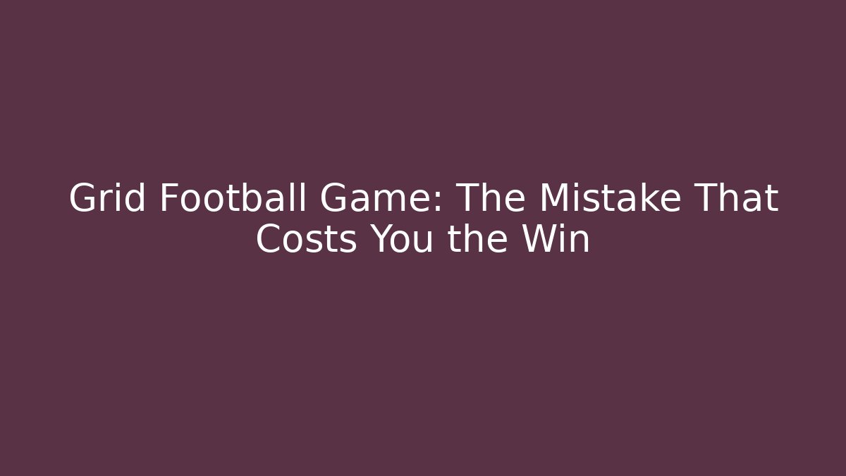 Grid Football Game: The Mistake That Costs You the Win