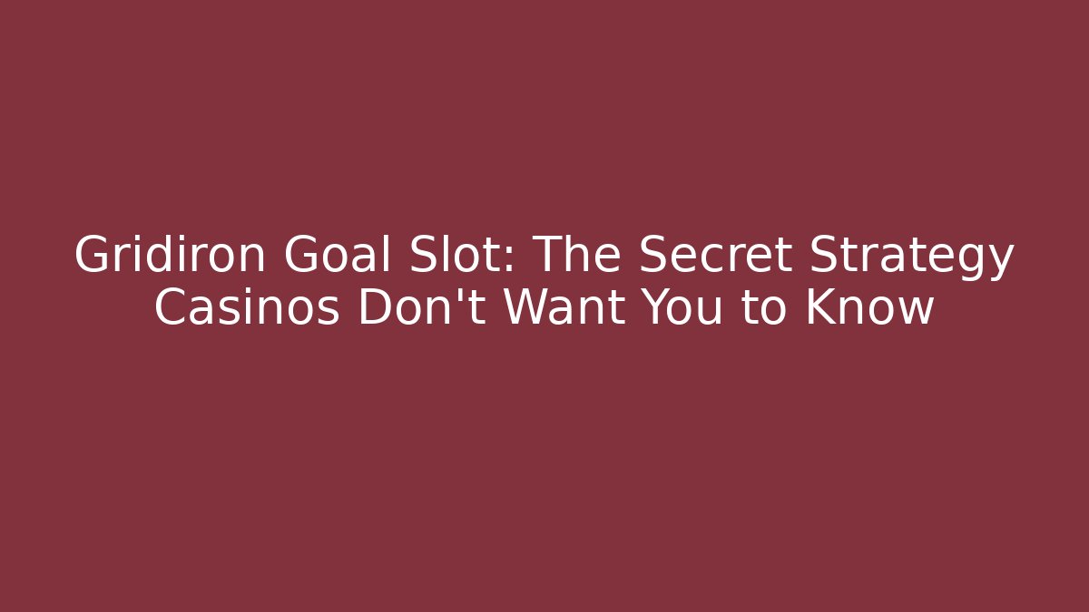 Gridiron Goal Slot: The Secret Strategy Casinos Don’t Want You to Know
