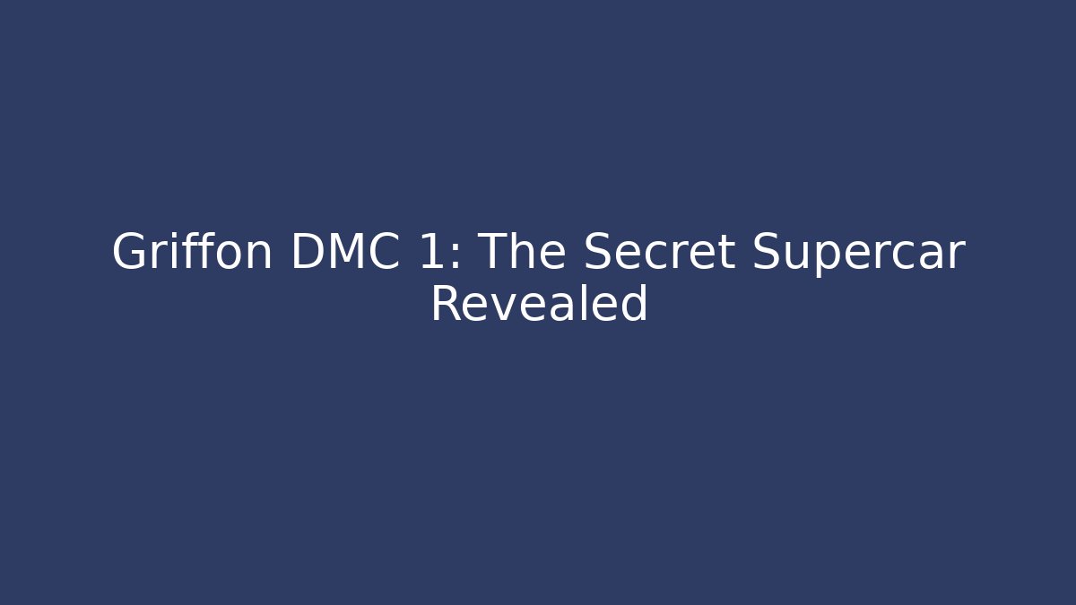 Griffon DMC 1: The Secret Supercar Revealed - Critter Realm