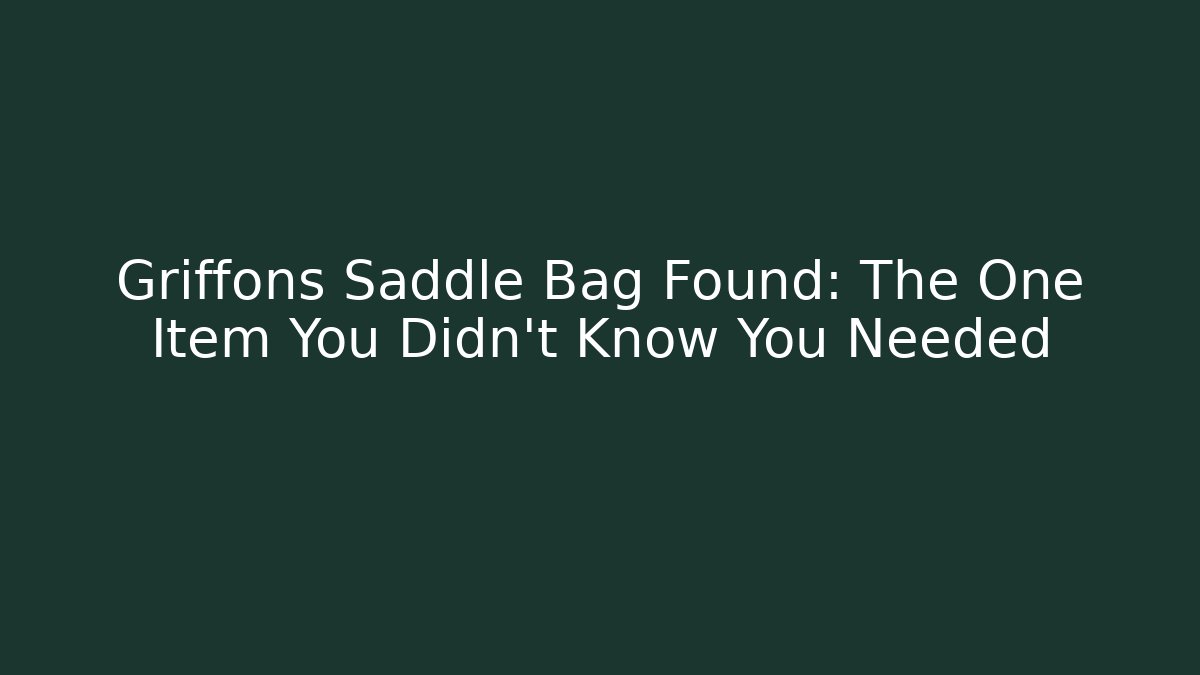 Griffons Saddle Bag Found: The One Item You Didn't Know You Needed