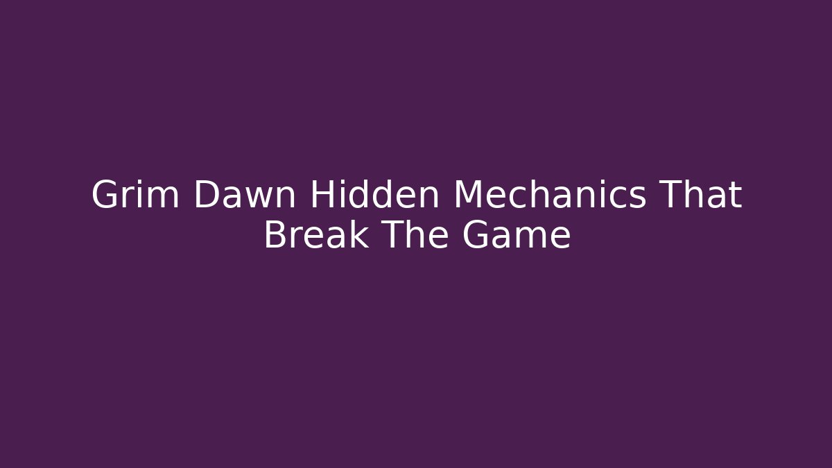 Grim Dawn Hidden Mechanics That Break The Game