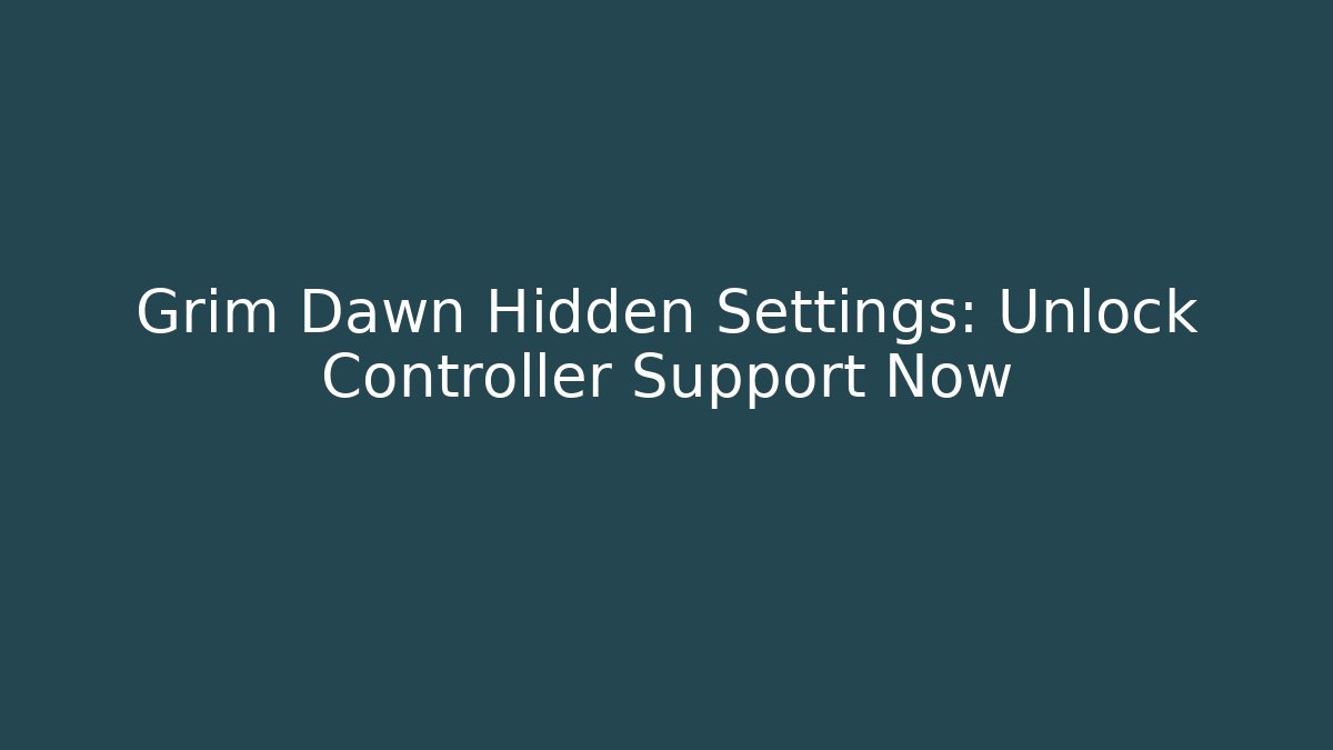Grim Dawn Hidden Settings: Unlock Controller Support Now - Critter Realm