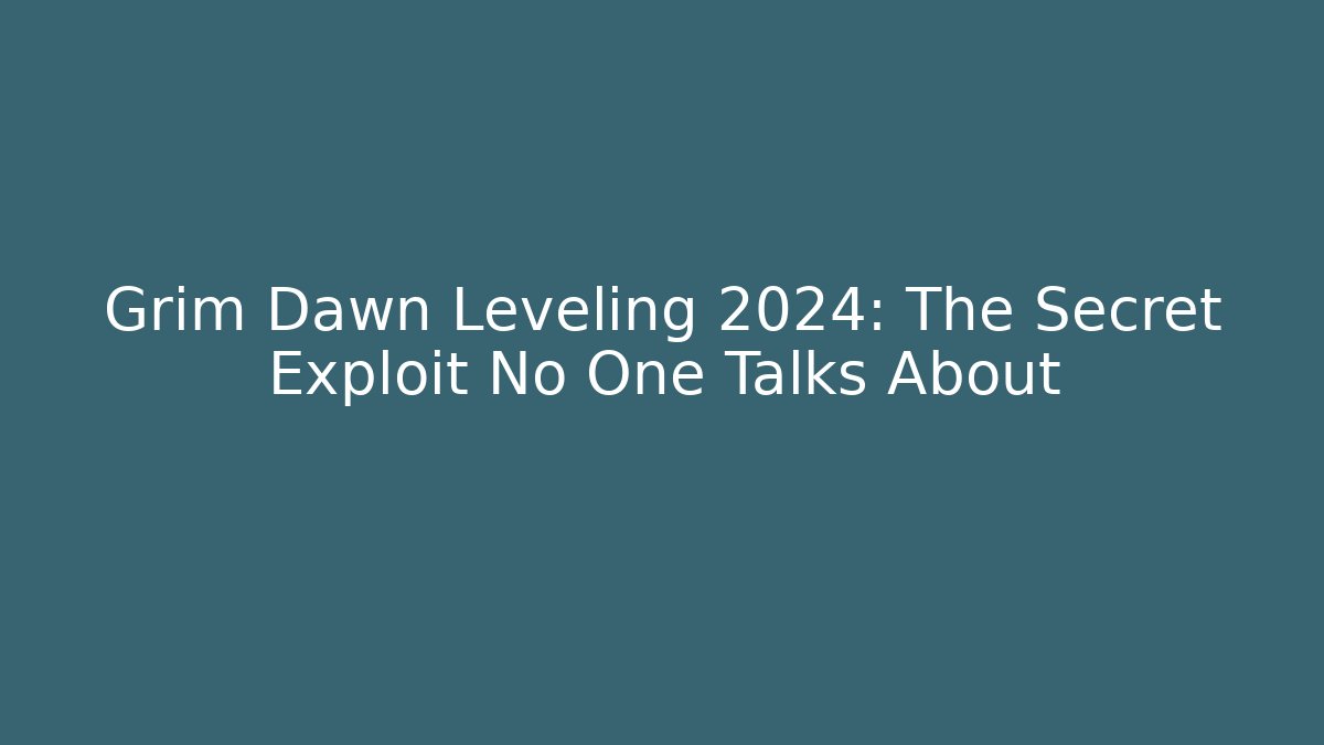 Grim Dawn Leveling 2024: The Secret Exploit No One Talks About - Critter Realm