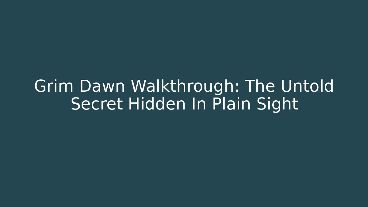 Grim Dawn Walkthrough: The Untold Secret Hidden In Plain Sight - Critter Realm
