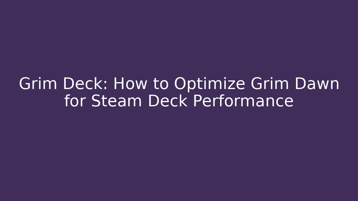 Grim Deck: How to Optimize Grim Dawn for Steam Deck Performance