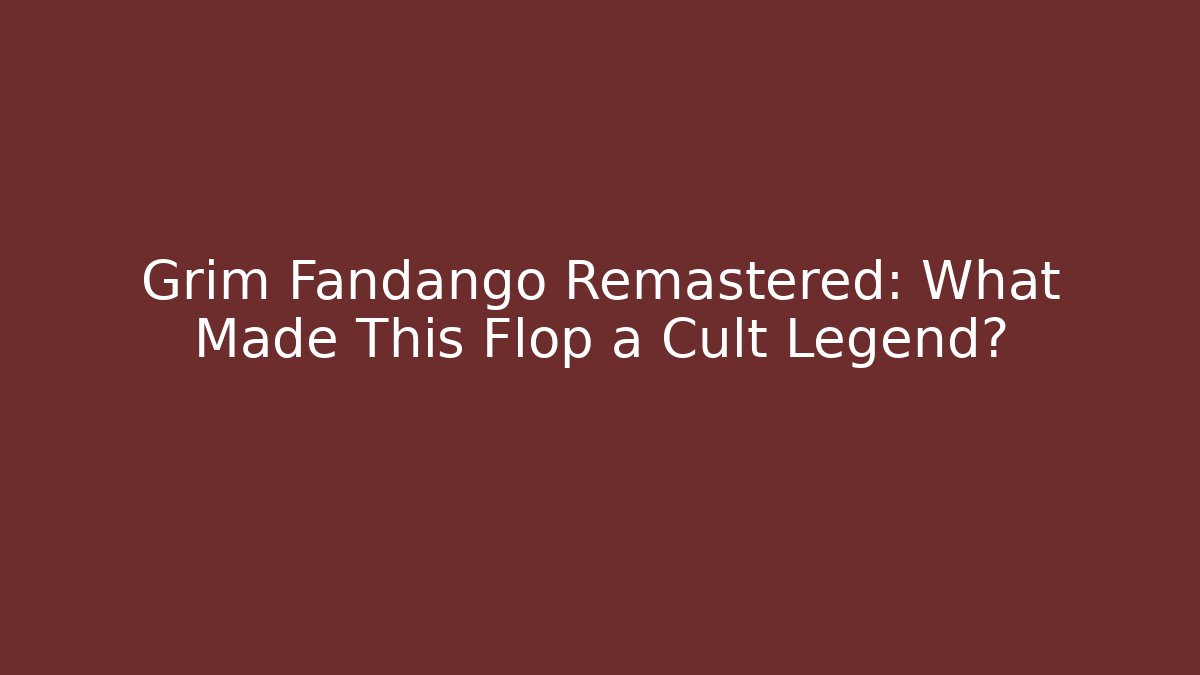Grim Fandango Remastered: What Made This Flop a Cult Legend?
