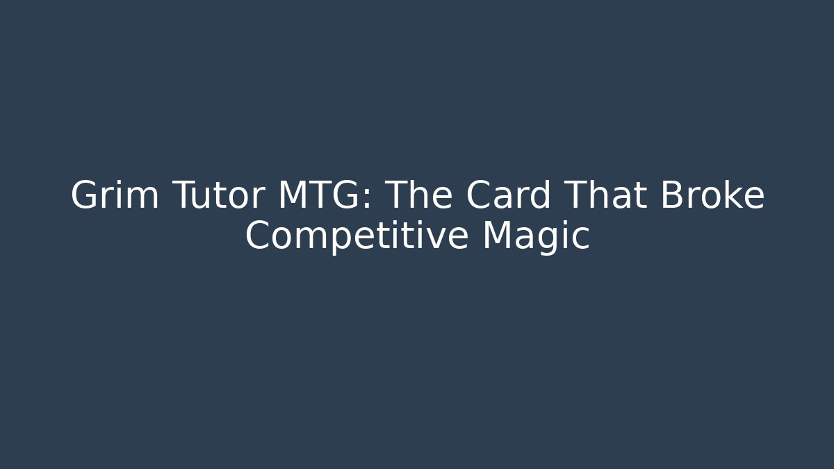 Grim Tutor MTG: The Card That Broke Competitive Magic