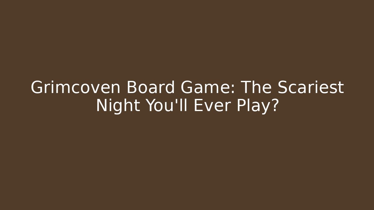 Grimcoven Board Game: The Scariest Night You'll Ever Play?