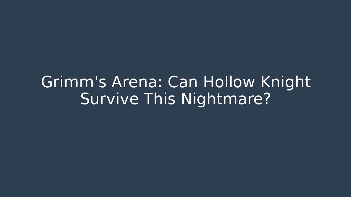 Grimm's Arena: Can Hollow Knight Survive This Nightmare? - Critter Realm