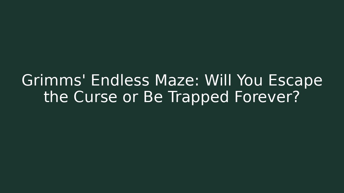 Grimms' Endless Maze: Will You Escape the Curse or Be Trapped Forever? - Critter Realm