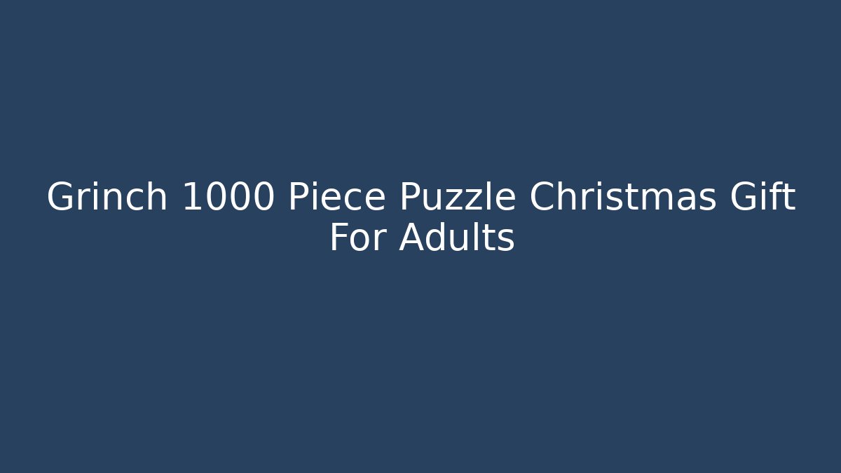 Grinch 1000 Piece Puzzle Christmas Gift For Adults