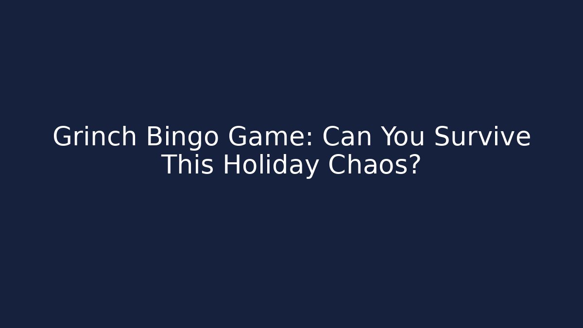 Grinch Bingo Game: Can You Survive This Holiday Chaos?