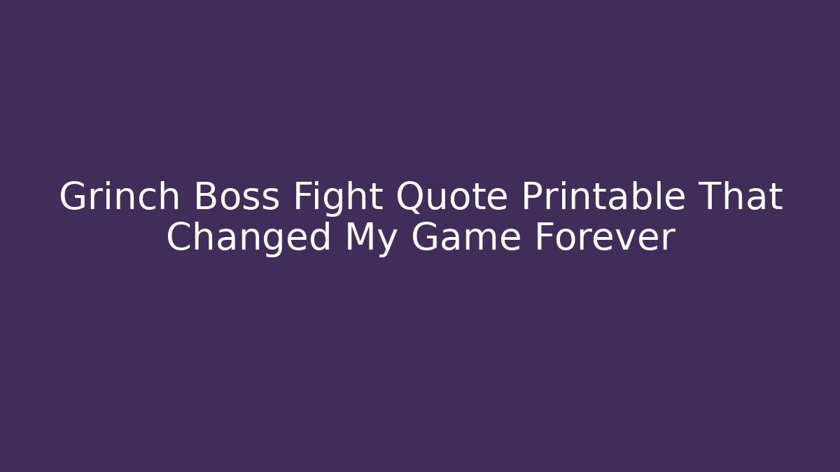Grinch Boss Fight Quote Printable That Changed My Game Forever - Critter Realm