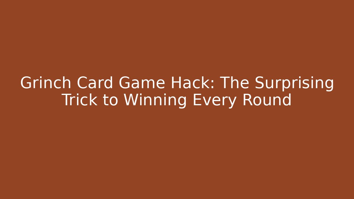 Grinch Card Game Hack: The Surprising Trick to Winning Every Round