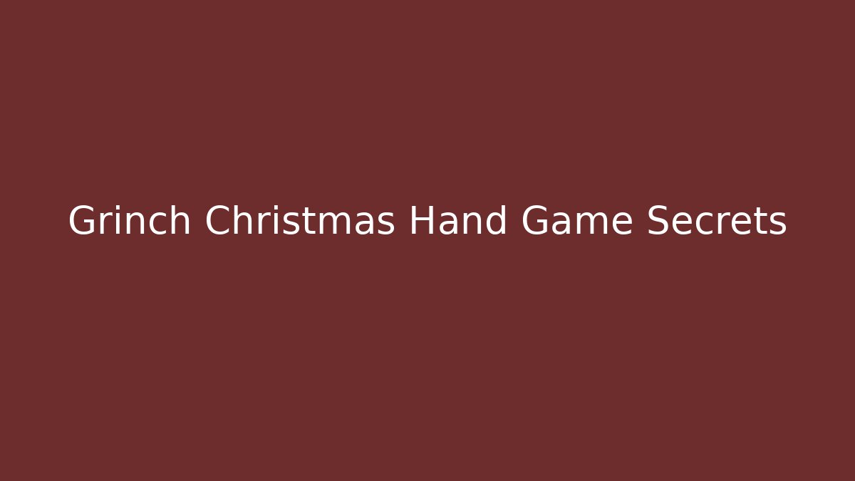 Grinch Christmas Hand Game Secrets