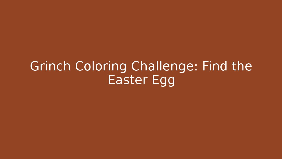 Grinch Coloring Challenge: Find the Easter Egg