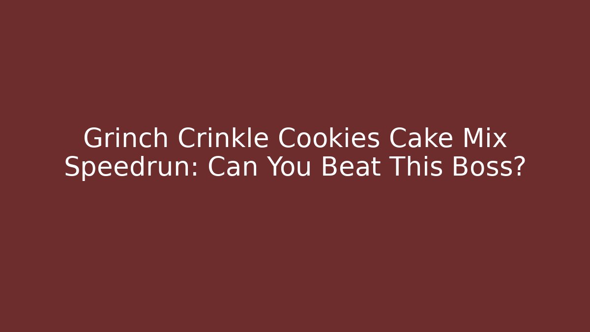 Grinch Crinkle Cookies Cake Mix Speedrun: Can You Beat This Boss?