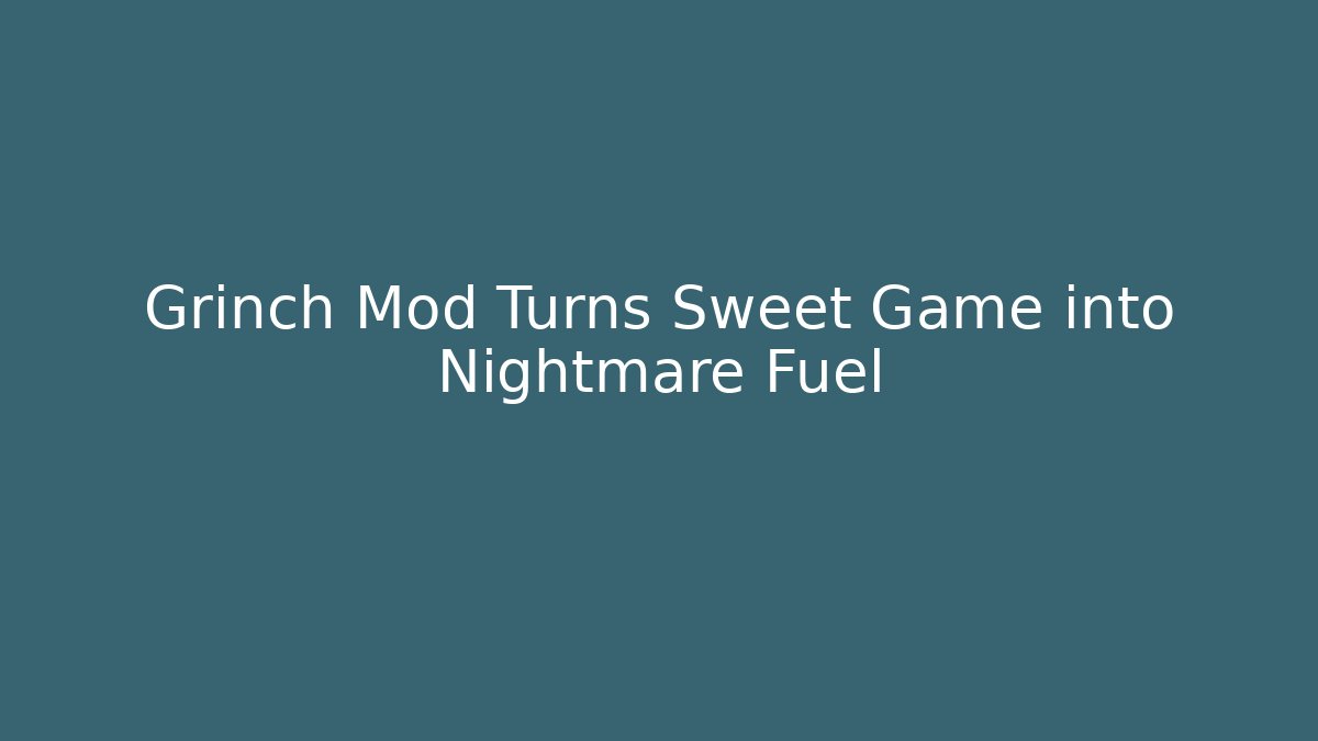 Grinch Mod Turns Sweet Game into Nightmare Fuel