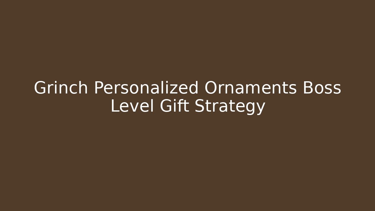 Grinch Personalized Ornaments Boss Level Gift Strategy - Critter Realm
