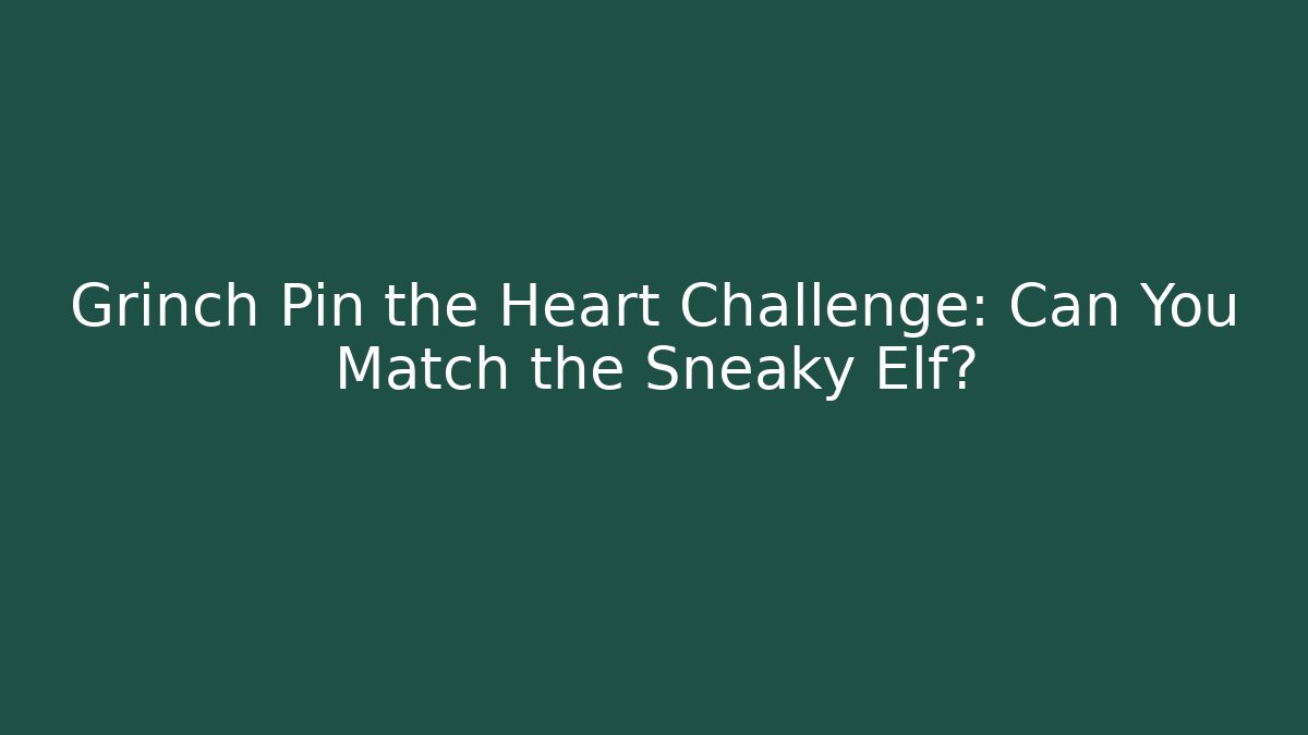 Grinch Pin the Heart Challenge: Can You Match the Sneaky Elf?