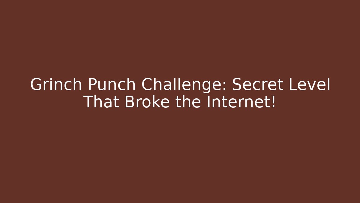 Grinch Punch Challenge: Secret Level That Broke the Internet!